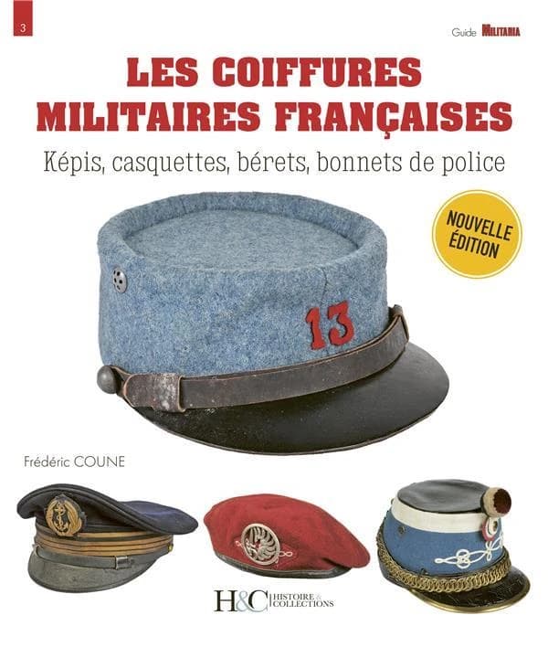 Les coiffures militaires françaises : képis, casquettes, bérets, bonnets de police (Nouvelle éd.) Frédéric Coune