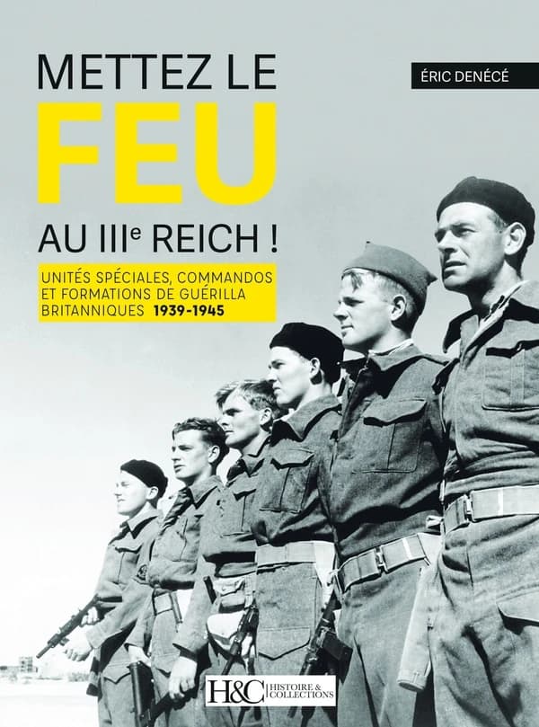 Mettez le feu au IIIe Reich ! : unités spéciales, commandos et formations de guérilla britanniques, 1939-1945