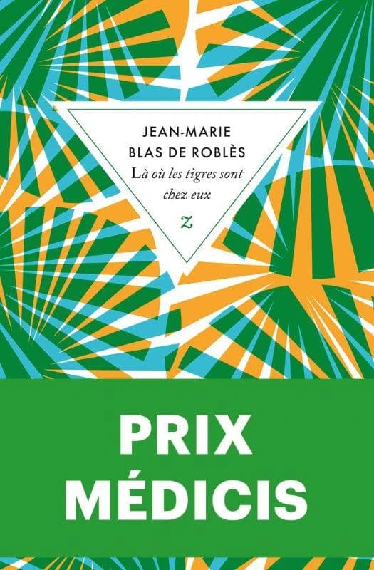 Là où les tigres sont chez eux : roman (É́dition augmentée) Jean-Marie Blas de Roblès