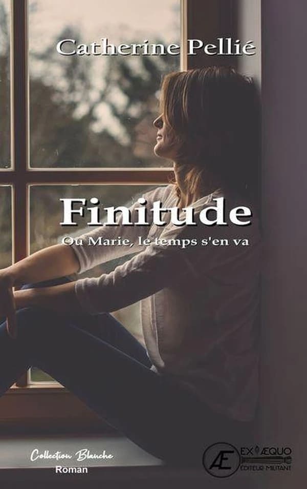 Finitude : ou Marie, le temps s'en va : roman