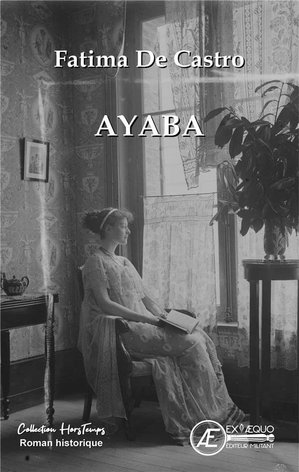 Ayaba : confessions d'une femme libre (1900-1925) : roman historique