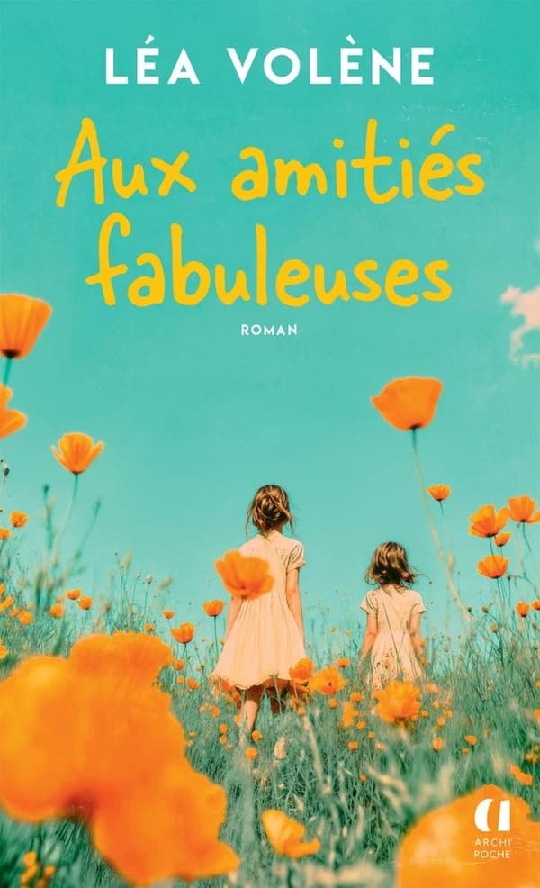 Aux amitiés fabuleuses : roman