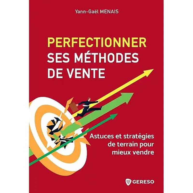 Perfectionner ses méthodes de vente : astuces et stratégies de terrain pour mieux vendre