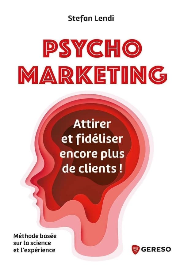 Psycho marketing : attirer et fidéliser encore plus de clients : méthode basée sur la science et l'expérience