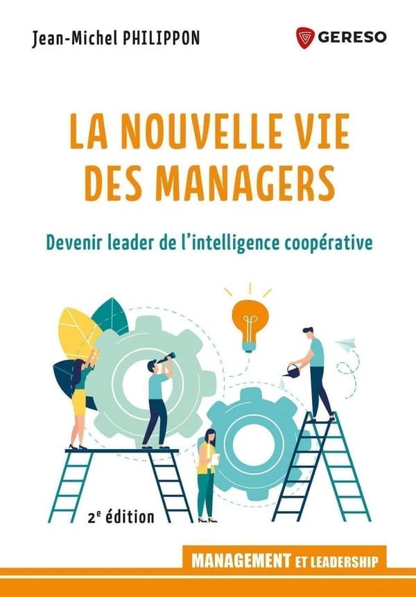 La nouvelle vie des managers : devenir leader de l'intelligence cooperative (2e éd.) Jean-Michel Philippon
