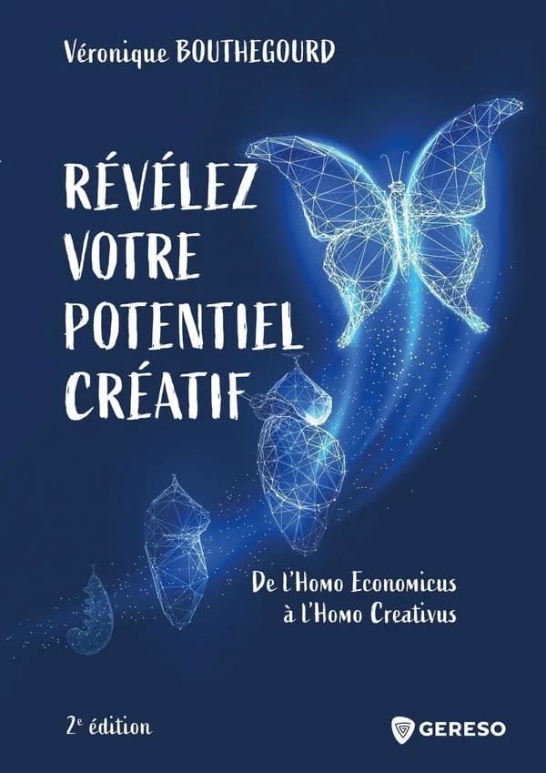 Révélez votre potentiel créatif : de l'homo economicus à l'homo creativus (2e éd.) Véronique Bouthegourd