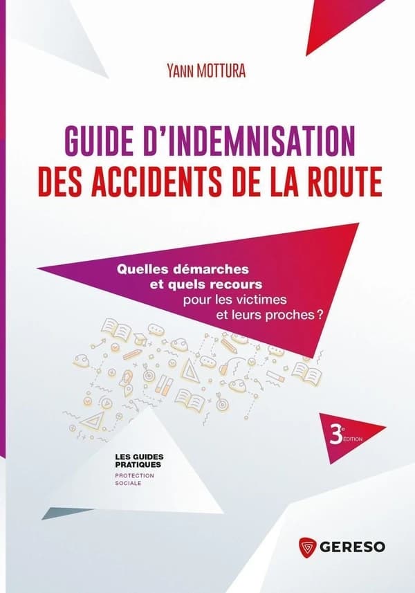 Guide d'indemnisation des accidents de la route : quelles démarches et quels recours pour les victimes et leurs proches ? (3e éd., 2022) Yann Mottura