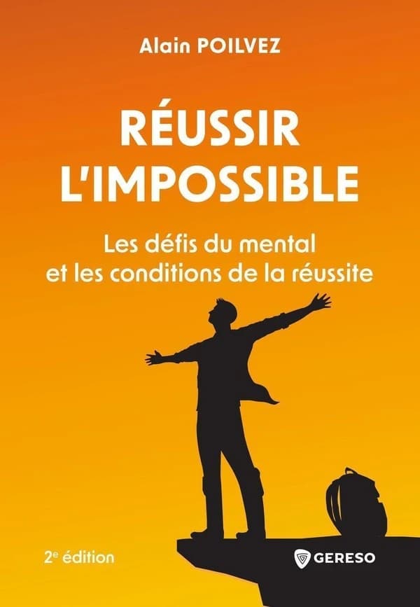 Réussir l'impossible : les défis du mental et les conditions de la réussite (2e éd.) Alain Poilvez