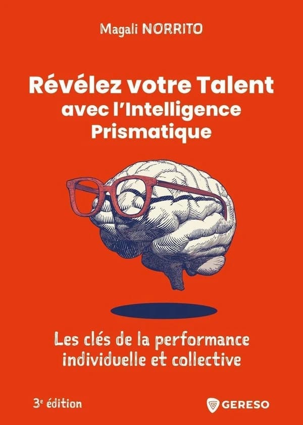 Révélez votre talent avec l'intelligence prismatique : les clés de la performance individuelle et collective (3e éd.) Magali Norrito