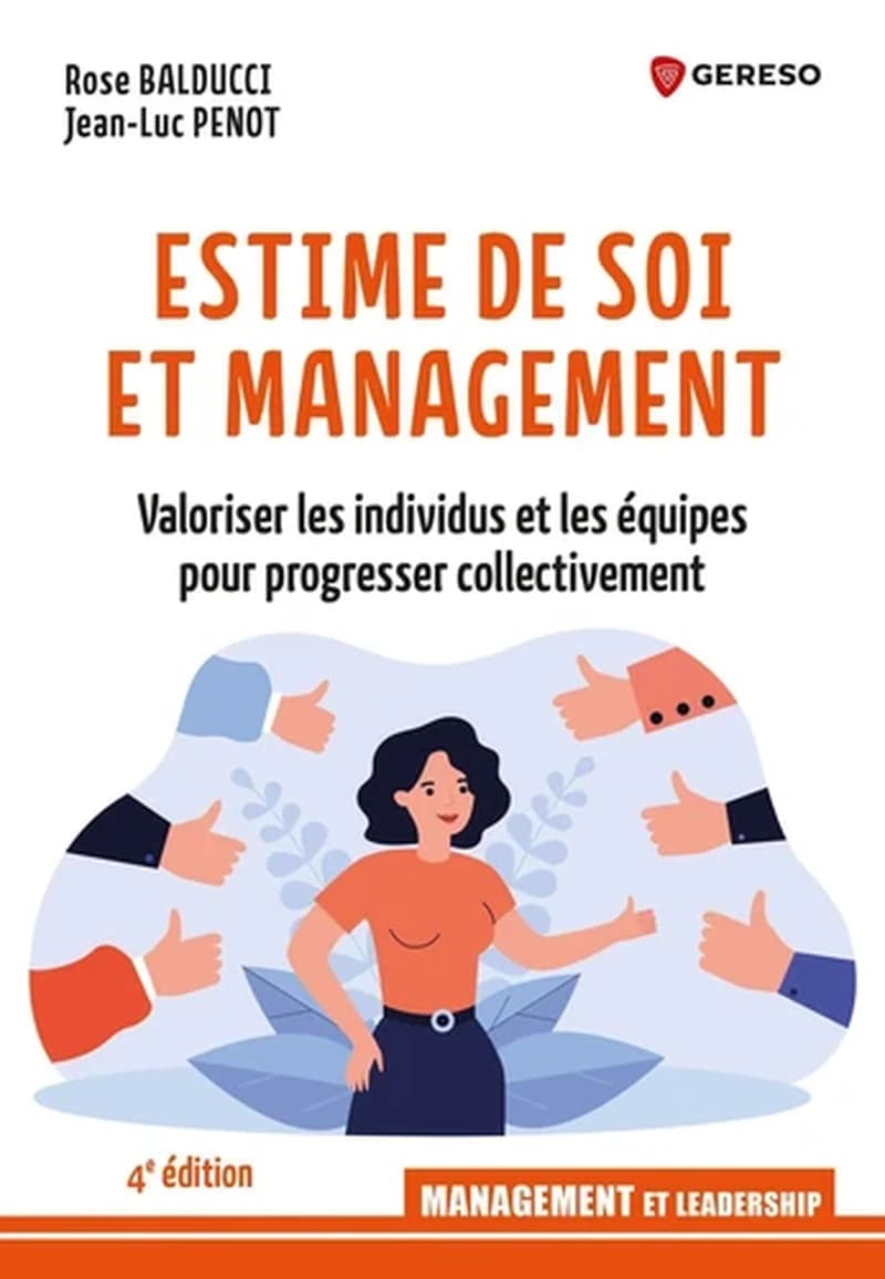 L'estime de soi et management : valoriser les individus et les équipes pour progresser collectivement (4e éd.) Rose Balducci et Jean-Luc Penot