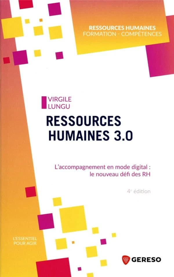 Ressources humaines 3.0 : l'accompagnement en mode digital : le nouveau défi des RH (4e éd.) Virgile Lungu