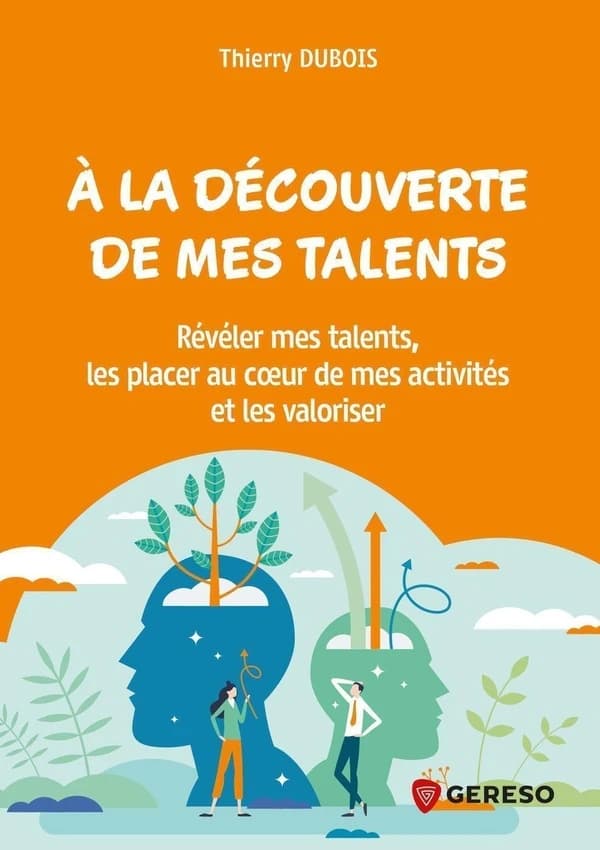 À la découverte de mes talents : révéler mes talents, les placer au coeur de mes activités et les valoriser