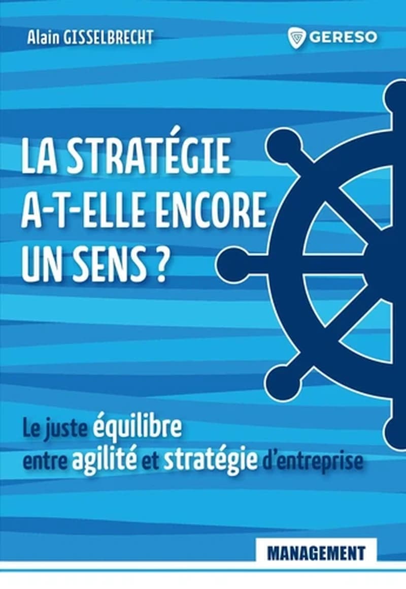 La stratégie a-t-elle encore un sens ? : le juste équilibre entre agilité et stratégie d'entreprise