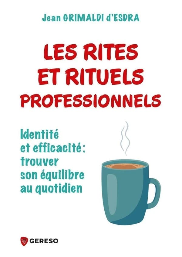 Les rites et rituels professionnels : identité et efficacité, trouver son équilibre au quotidien