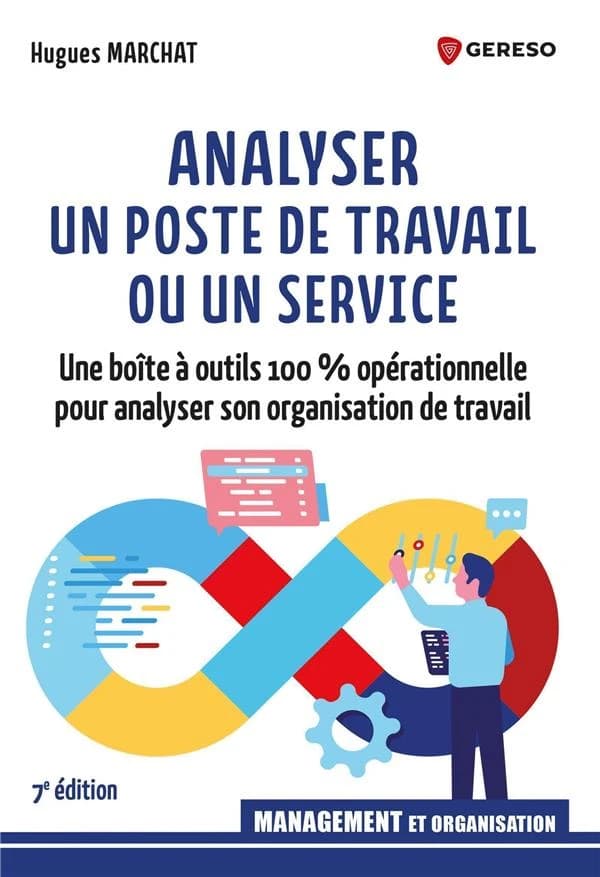 Analyser un poste de travail ou un service : une boîte à outils 100 % opérationnelle pour analyser son organisation de travail (7e éd.) Hugues Marchat