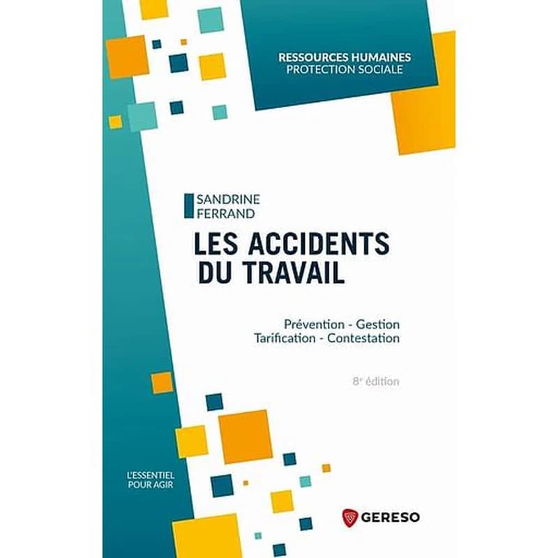 Les accidents du travail : prévention, gestion, tarification, contestation (8e éd.) Sandrine Ferrand