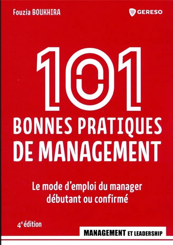 101 bonnes pratiques de management : le mode d'emploi du manager débutant ou confirmé (4e éd.) Fouzia Boukhira