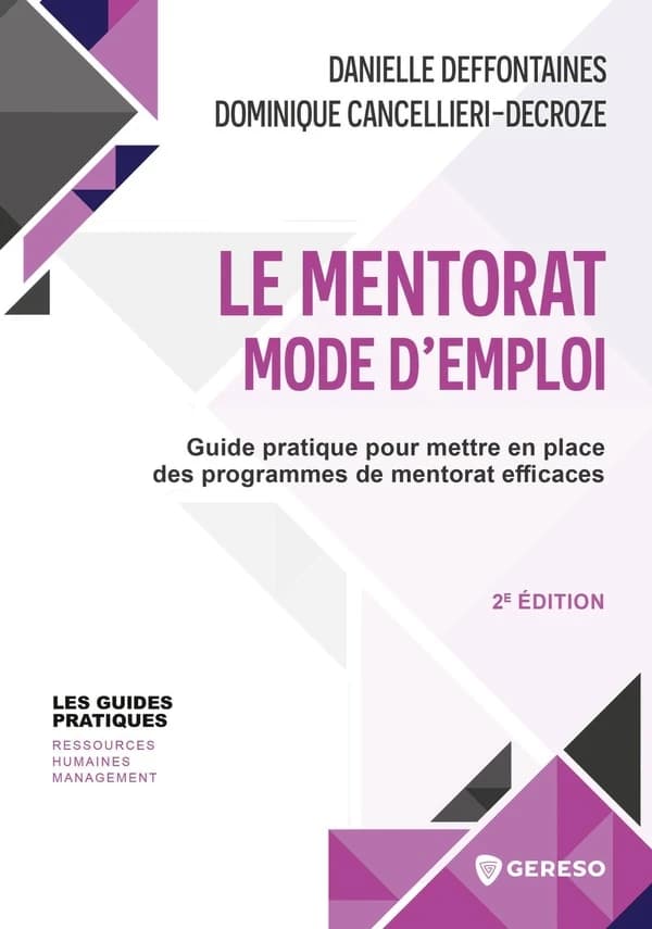 Le mentorat, mode d'emploi : guide pratique pour mettre en place des programmes de mentorat efficaces (2e éd.) Danielle Deffontaines, Dominique Cancellieri-Decroze