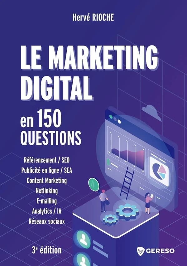 Le marketing digital en 150 questions : référencement, SEO, publicité en ligne, SEA... (3e éd.) Hervé Rioche