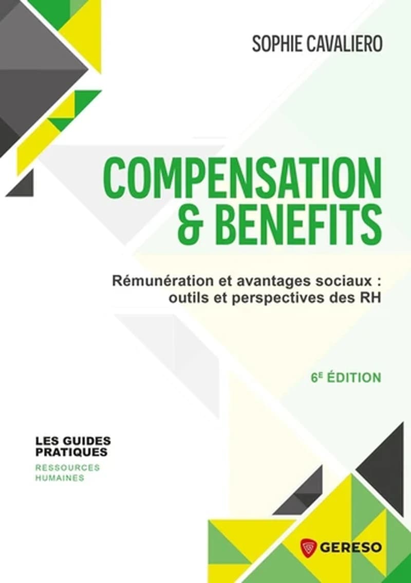 Compensation & benefits : rémunération et avantages sociaux : outils et perspectives des RH (6e éd.) Sophie Cavaliero