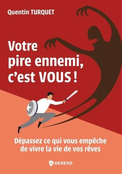 Votre pire ennemi, c'est vous ! : dépassez ce qui vous empêche de vivre la vie de vos rêves