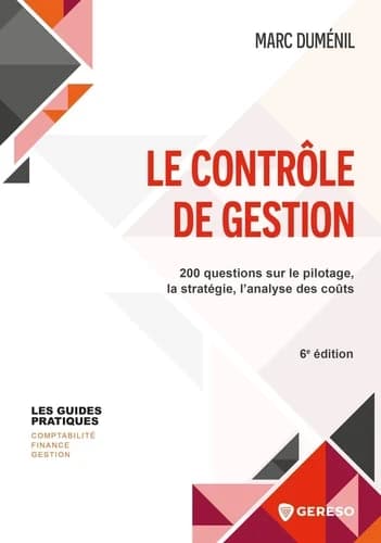 Le contrôle de gestion : 200 questions sur le pilotage, la stratégie, l'analyse des coûts (6e éd.) Marc Duménil