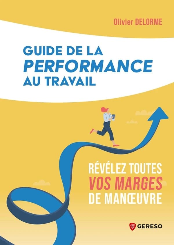 Guide de la performance au travail : révélez toutes vos marges de manoeuvre