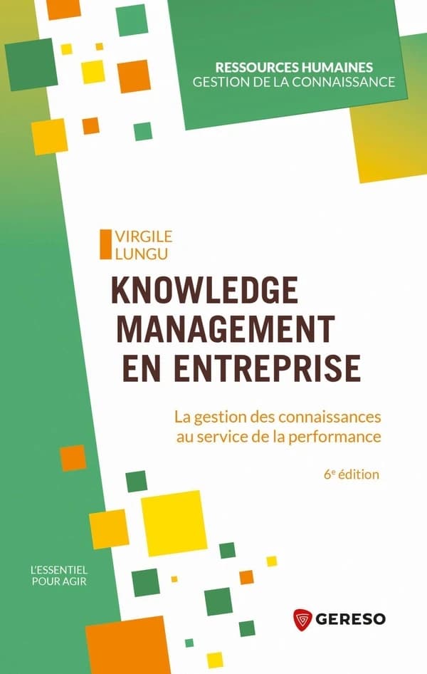 Knowledge management en entreprise : la gestion des connaissances au service de la performance (6e éd.) Virgile Lungu