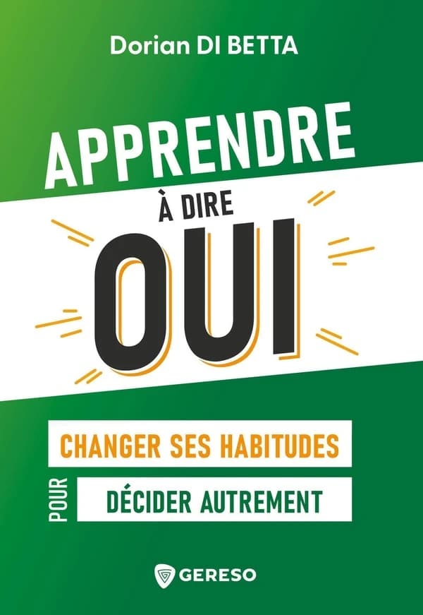 Apprendre à dire oui : changer ses habitudes pour décider autrement