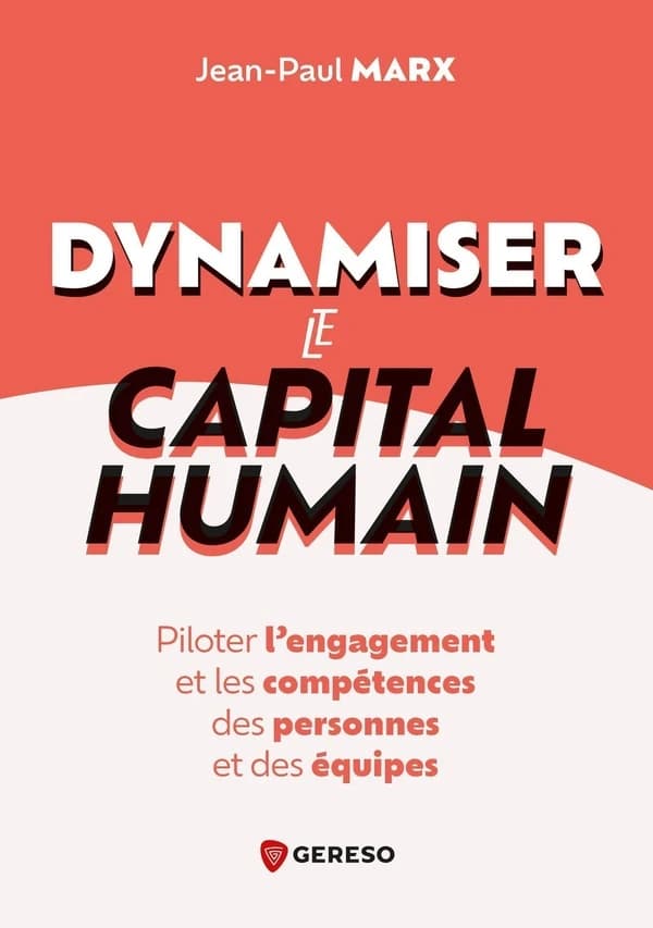 Dynamiser le capital humain : piloter l engagement et les compétences des personnes et des équipes