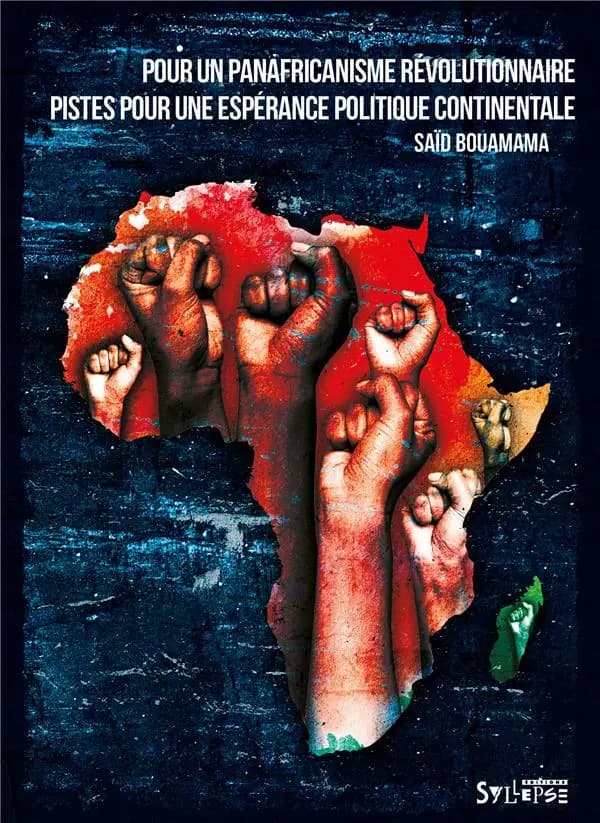 Pour un panafricanisme révolutionnaire : pistes pour une espérance politique continentale, une contribution nord-africaine