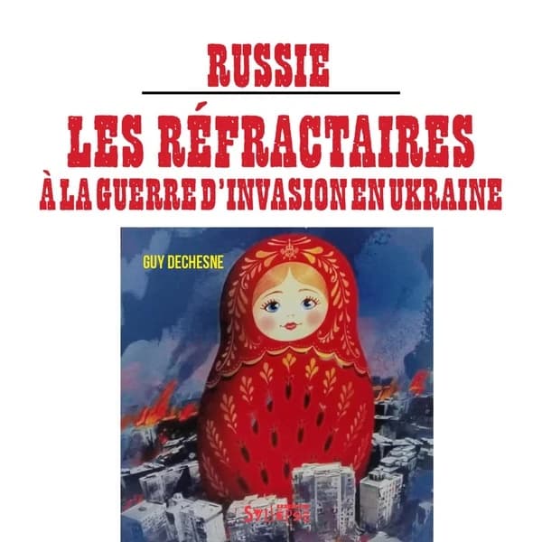 Russie, les réfractaires à la guerre d'invasion en Ukraine