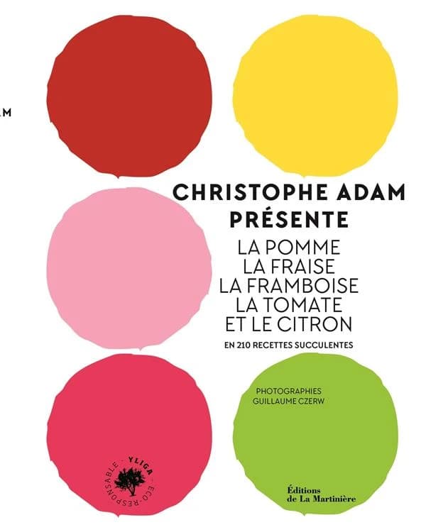 La pomme, la fraise, la framboise, la tomate et le citron : en 210 recettes succulentes