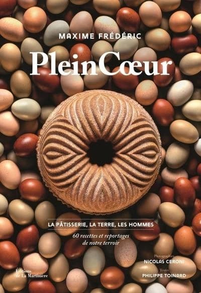 PleinCoeur : la pâtisserie, la terre, les hommes : 60 recettes et reportages de notre terroir