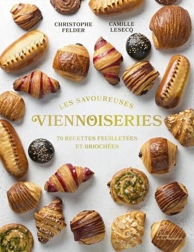 Les savoureuses viennoiseries : 70 recettes feuilletées et briochées