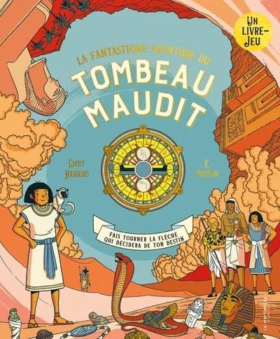 La fantastique aventure du tombeau maudit : un livre-jeu : fais tourner la flèche qui décidera de ton destin