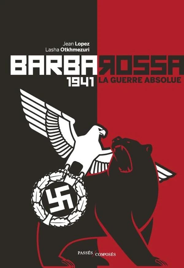 Barbarossa : 1941, la guerre absolue (2e éd.) Jean Lopez et Lasha Otkhmezuri
