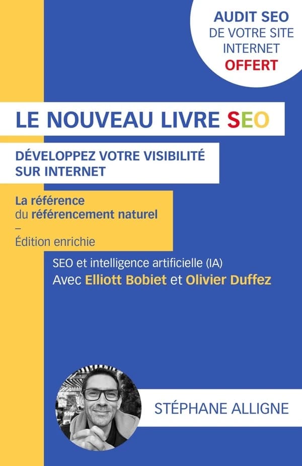 Le nouveau livre SEO : développez votre visibilité sur internet : [la référence du référencement naturel] (Édition enrichie) Stéphane Alligne