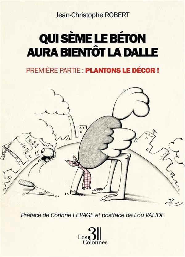 Qui sème le béton aura bientôt la dalle : plantons le décor !. Première partie