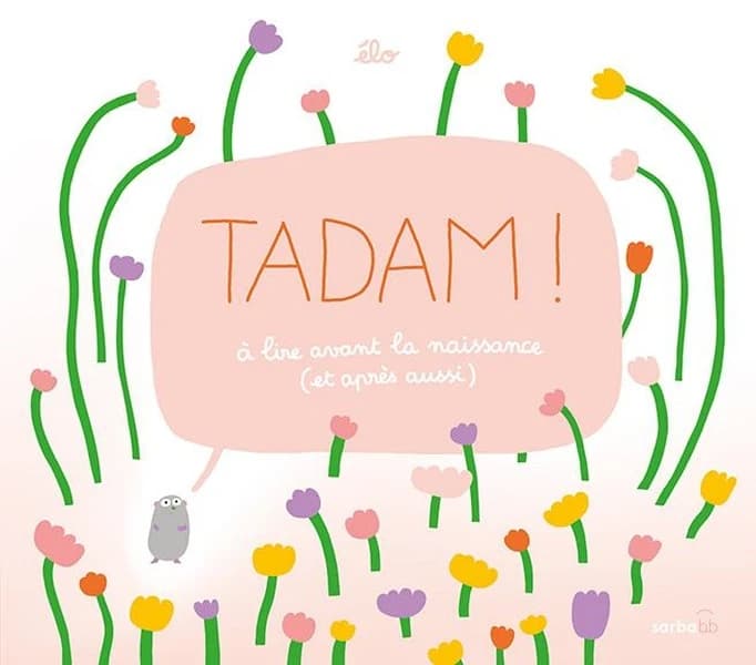 Tadam ! : à lire avant la naissance (et après aussi)