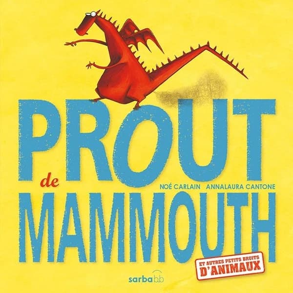 Prout de mammouth : et autres petits bruits d animaux