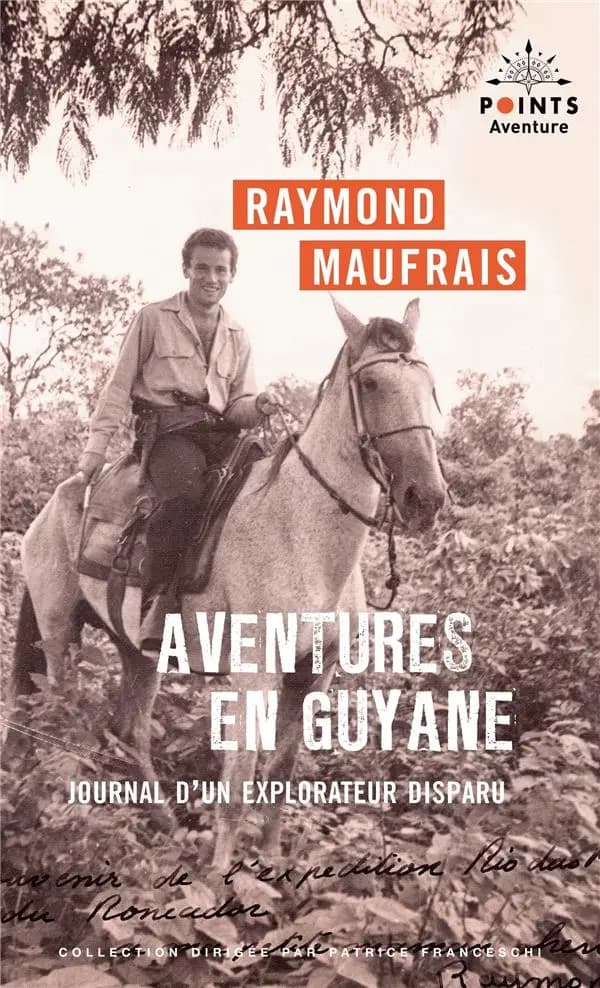 Aventures en Guyane : journal d'un explorateur disparu ([Nouvelle éd. mise à jour]) Raymond Maufrais ; préface de Patrice Franceschi ; avant-propos de Geoffroi Crunelle
