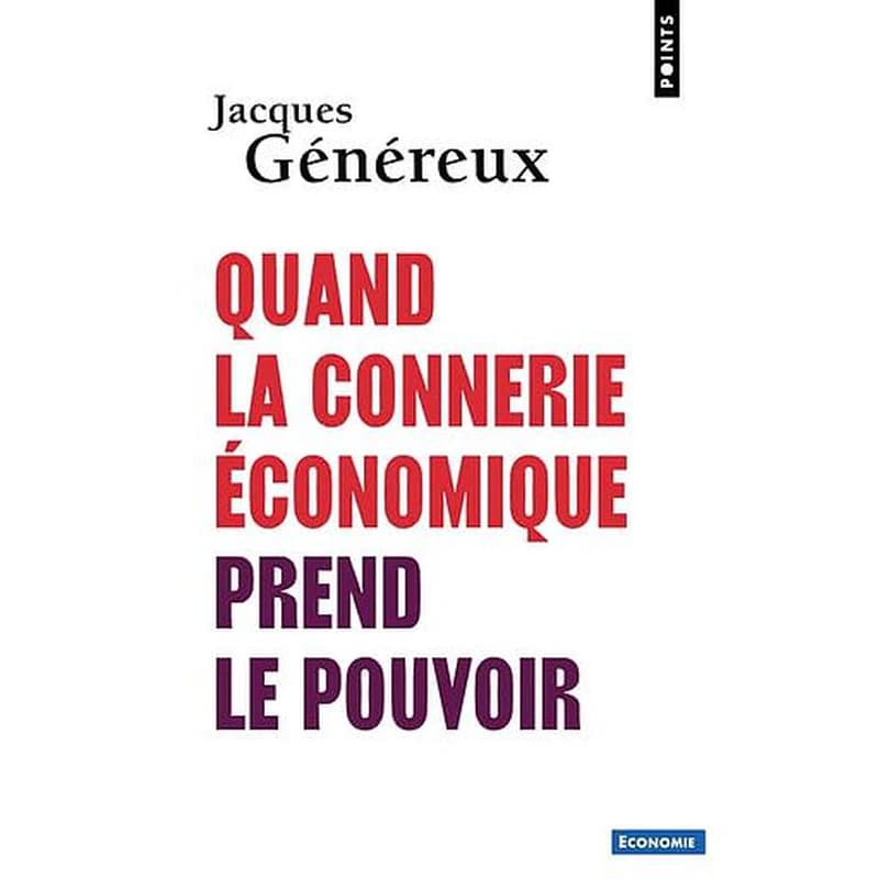 Quand la connerie économique prend le pouvoir (2e éd.) Jacques Généreux