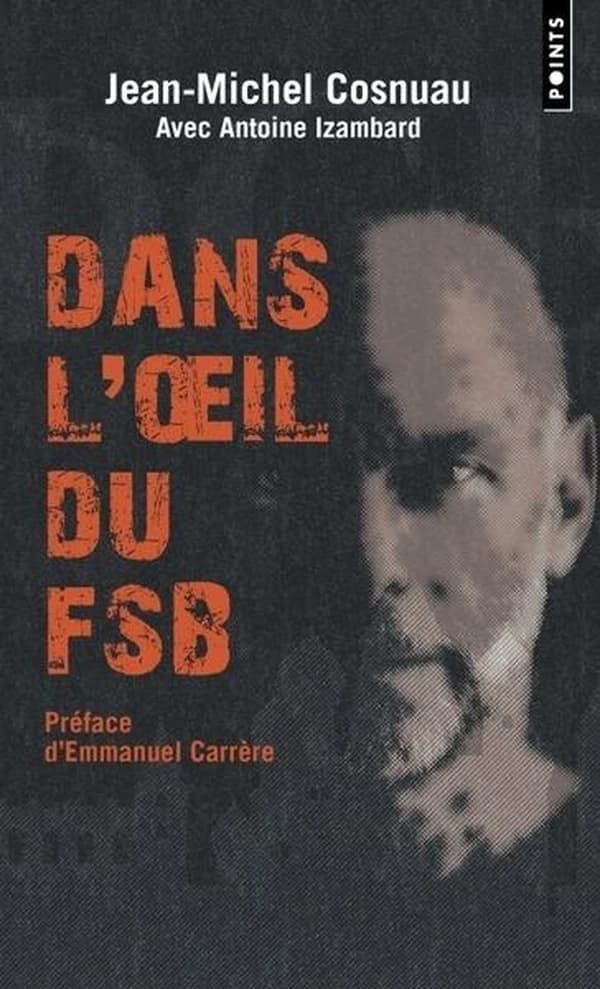 Dans l'oeil du FSB : pourchassé par les services secrets russes, un Français raconte