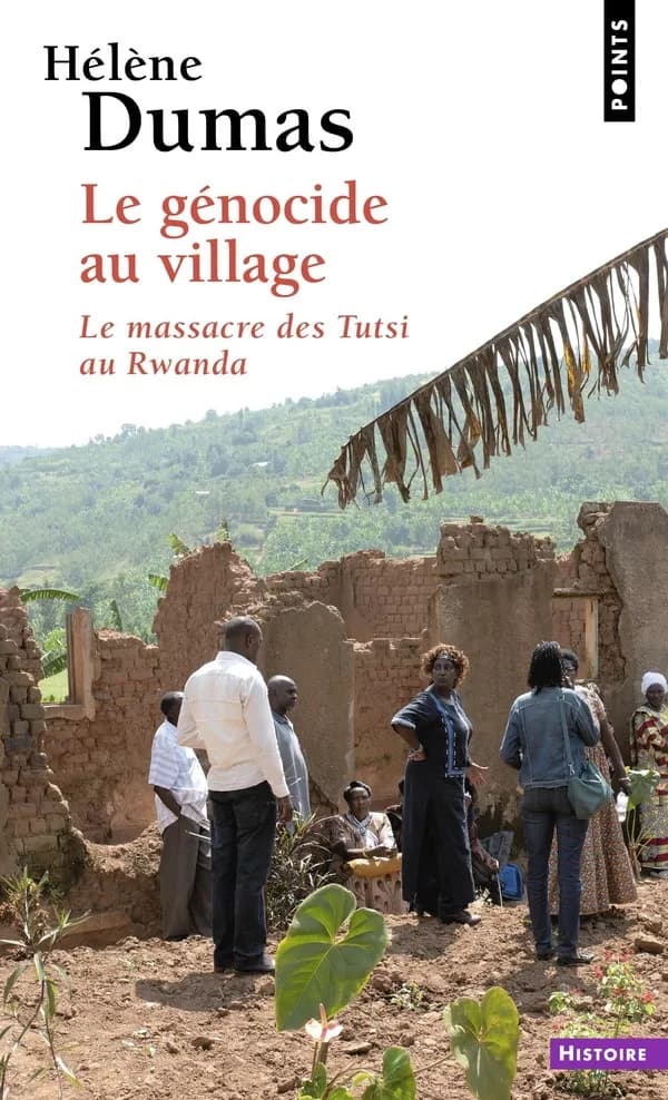 Le génocide au village : le massacre des Tutsi au Rwanda ([Éd. avec une] postface inédite) Hélène Dumas