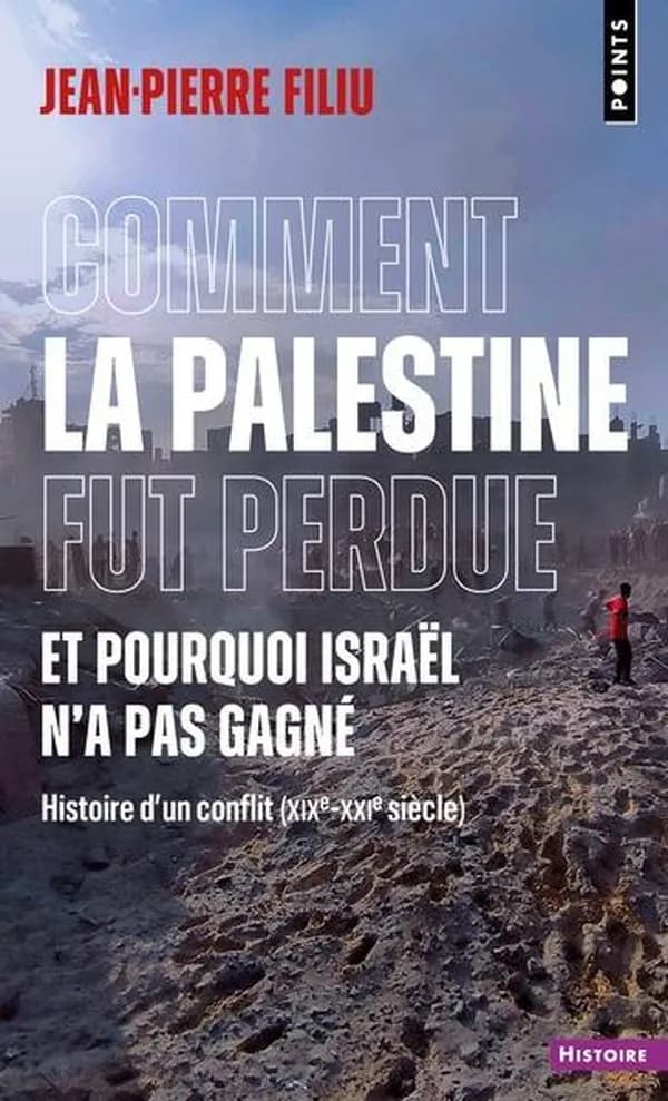 Comment la Palestine fut perdue et pourquoi Israël n'a pas gagné : Histoire d'un conflit (XIXe-XXe siècle)