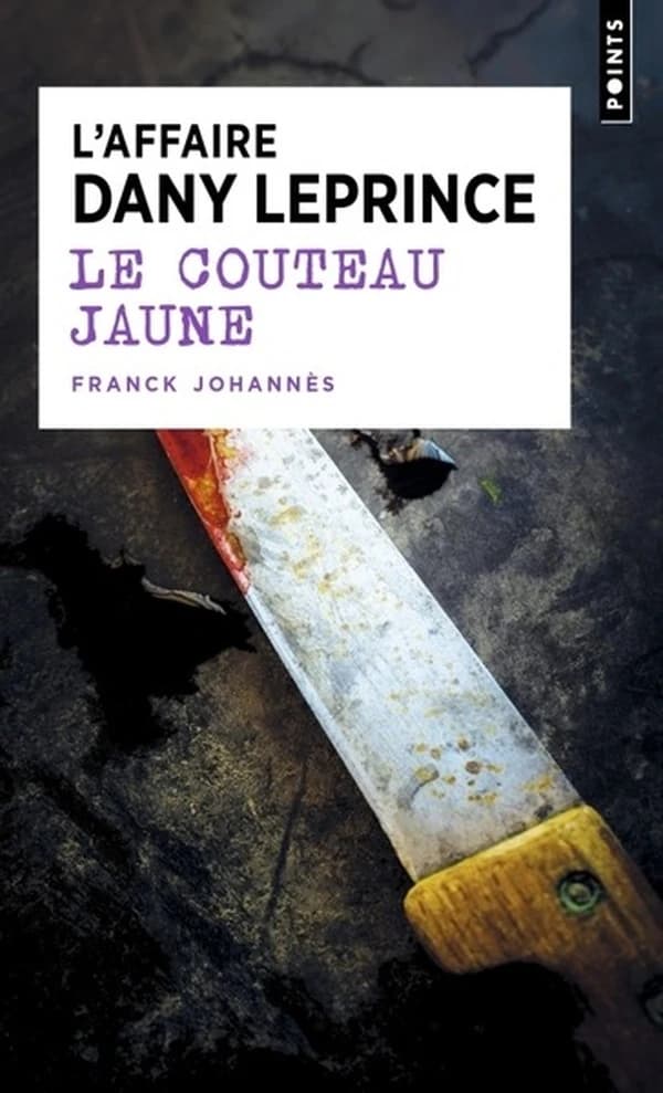 Le couteau jaune : l'affaire Dany Leprince ([Nouvelle éd. avec] préface inédite) Franck Johannès
