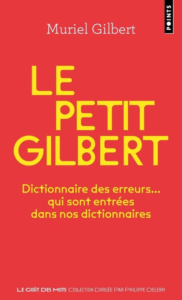 petit Gilbert : Dictionnaire des erreurs... qui sont entrées dans nos dictionnaires