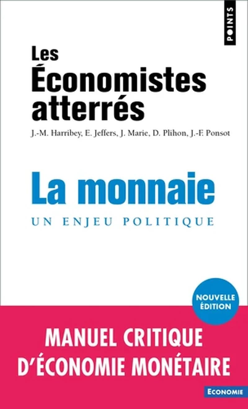 La monnaie : un enjeu politique (2e édition) les Économistes atterrés ; [avec les contributions de] Jean-Marie Harribey [et 4 autres]