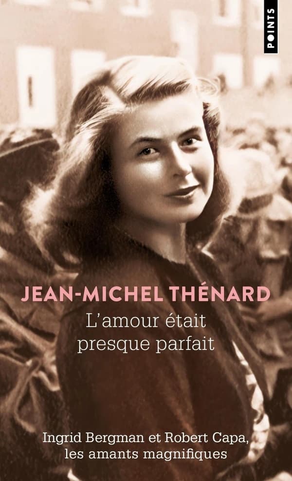 L'amour était presque parfait : Ingrid Bergman et Robert Capa, les amants magnifiques